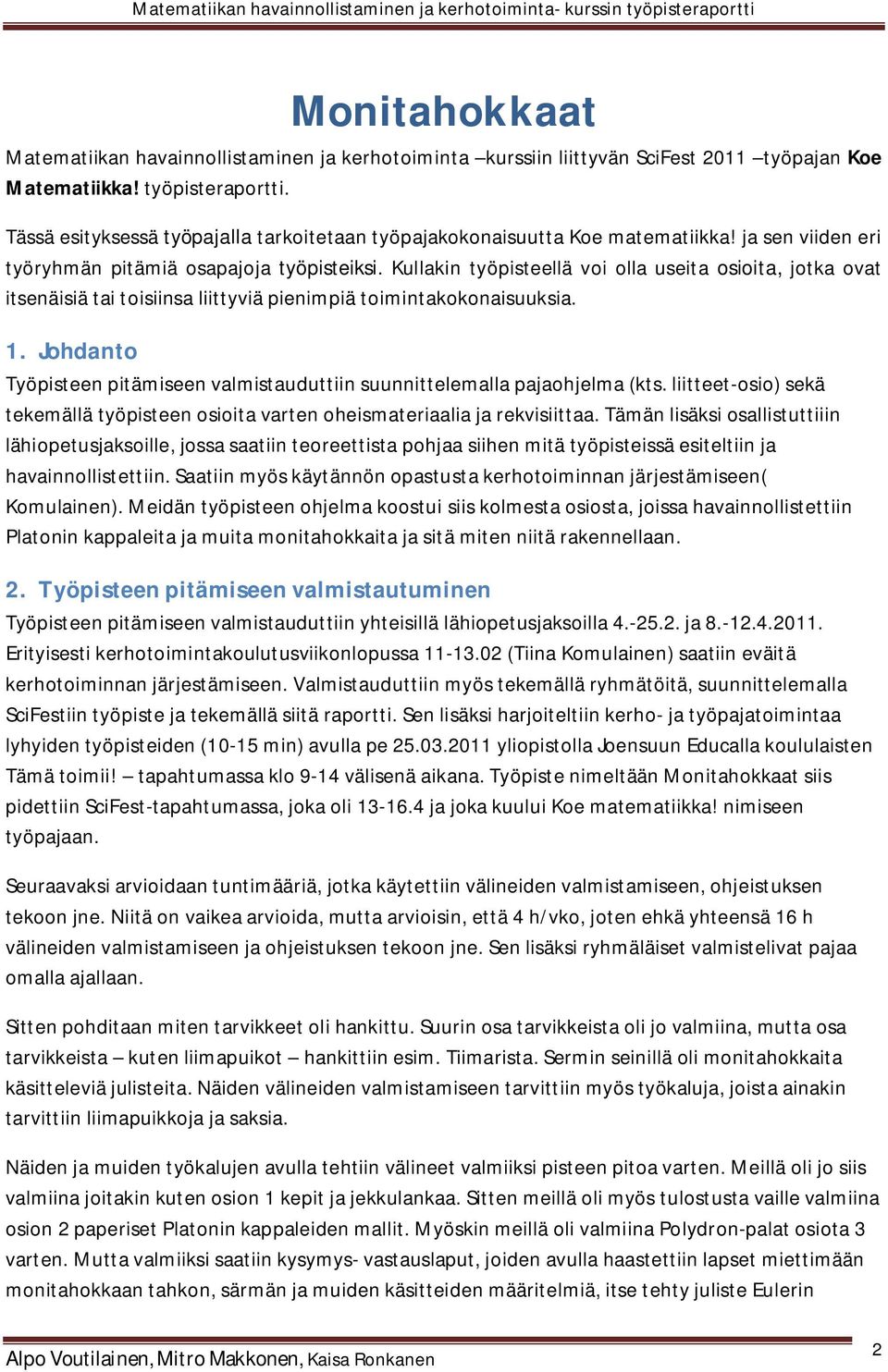 Kullakin työpisteellä voi olla useita osioita, jotka ovat itsenäisiä tai toisiinsa liittyviä pienimpiä toimintakokonaisuuksia. 1.