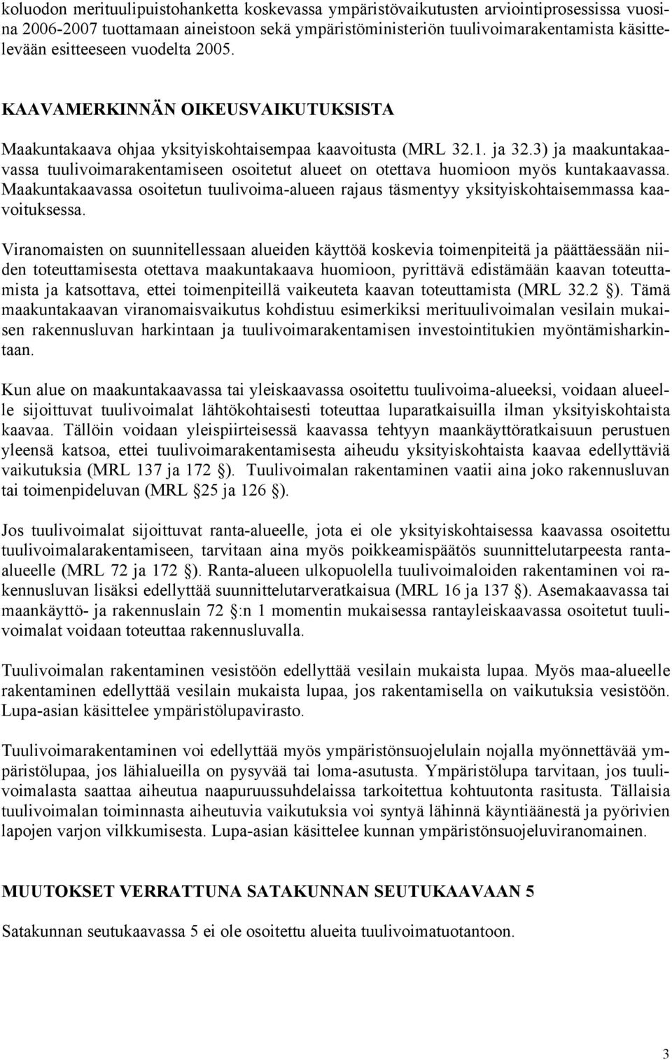 3) ja maakuntakaavassa tuulivoimarakentamiseen osoitetut alueet on otettava huomioon myös kuntakaavassa.