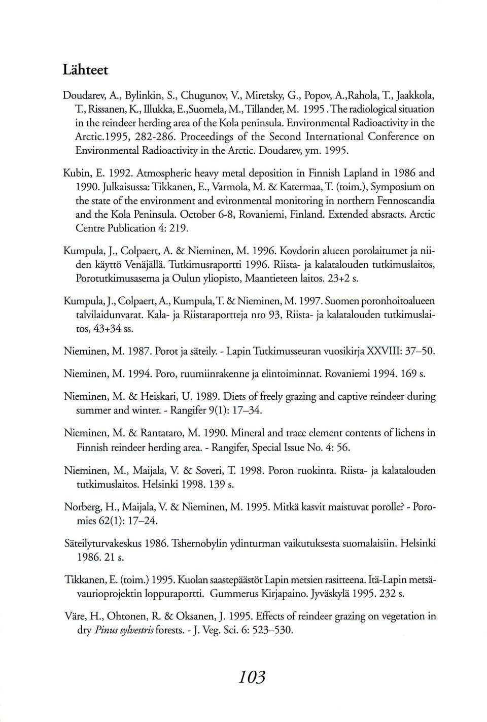 Proceedings of the Second International Conference on Environmental Radioactivity in the Arctic. Doudarev, ym. 1995. Kubin, E. 1992.