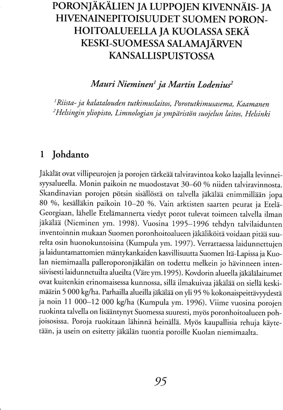 ilet ovat villipeurojen ja porojen tdrkedd talviravintoa koko laajallalevinneisyysalueella. Monin paikoin ne muodostavat 30-60 % niiden talviravinnosta.