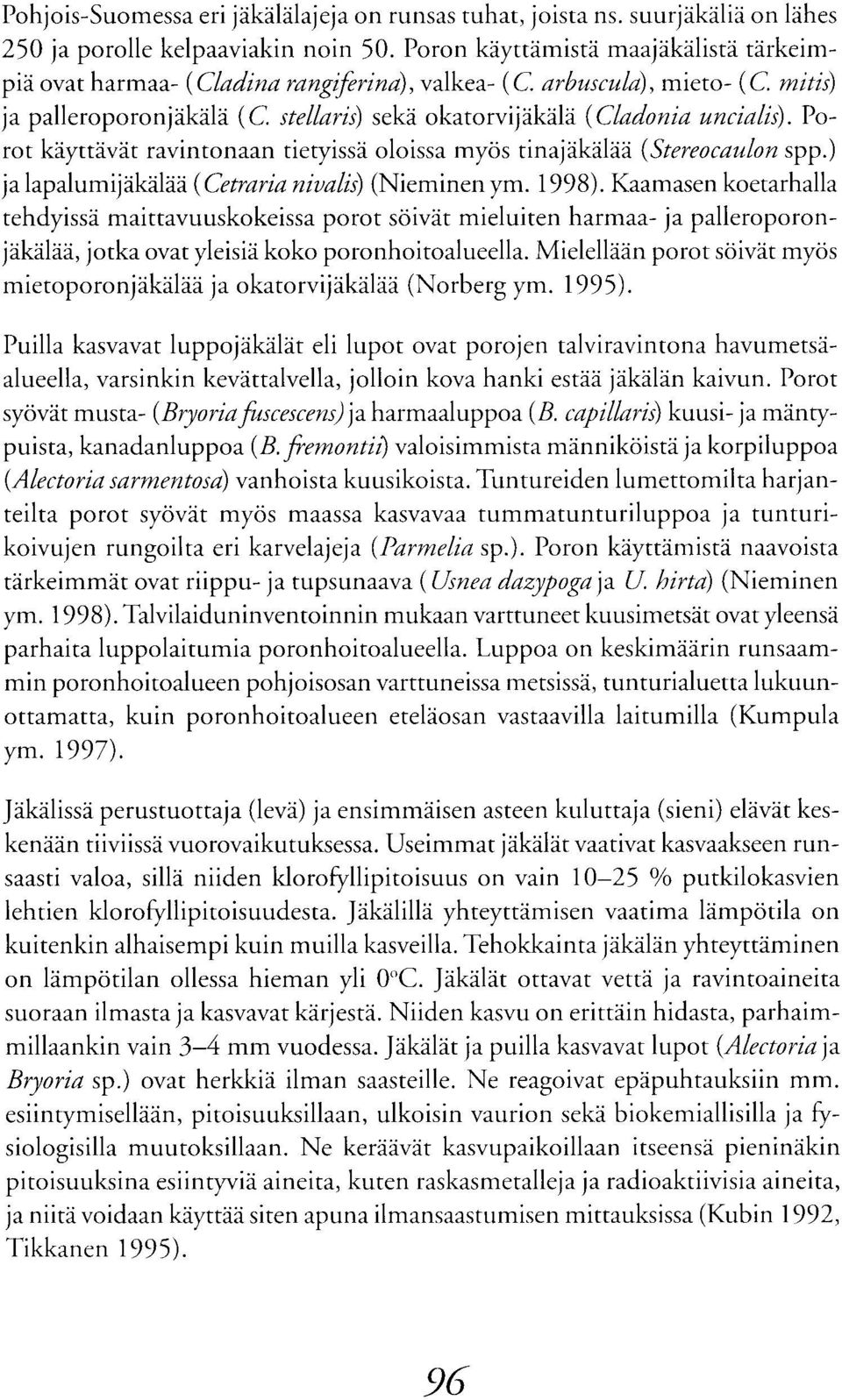 Porot klyttdvdt ravintonaan tietyissl oloissa mycis tinajdkeh; (Stereocaulon spp.) jalapalumijakelae (Cetrarianiualis)(Nieminenym. 1998).