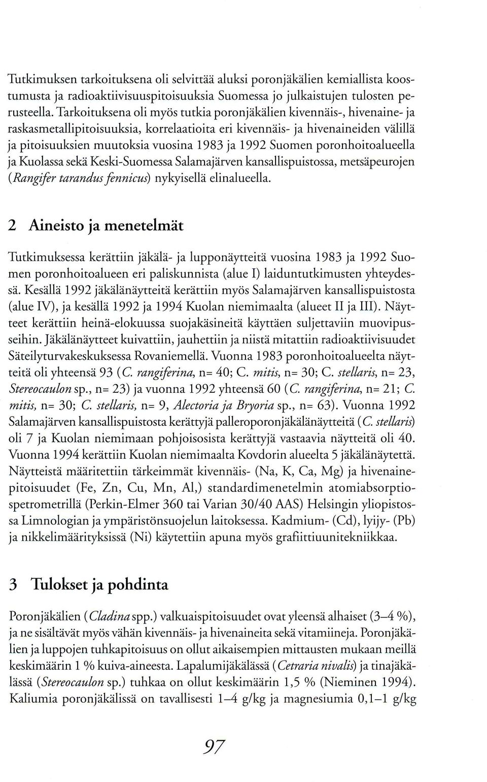 1992 Suomen poronhoitoalueella ja Kuolassa seka Keski-Suomessa Salamajdrven kansallispuistossa, metsdpeurojen ( Ra n gife r ta ra n du s fe n n i c u s) nykyis elle el i n al ue ell a.