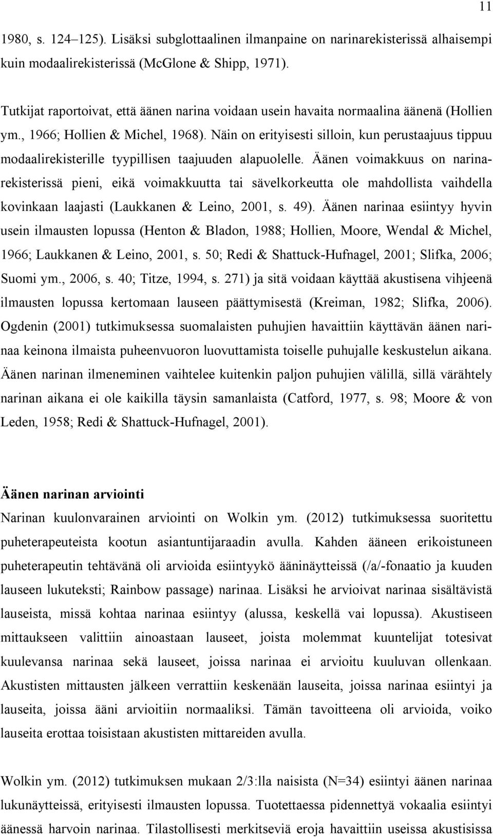 Näin on erityisesti silloin, kun perustaajuus tippuu modaalirekisterille tyypillisen taajuuden alapuolelle.