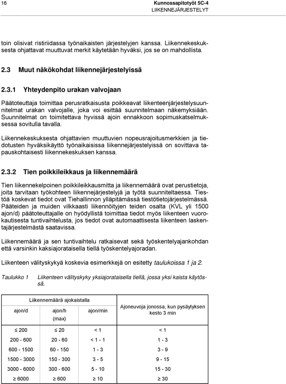 Suunnitelmat on toimitettava hyvissä ajoin ennakkoon sopimuskatselmuksessa sovitulla tavalla.