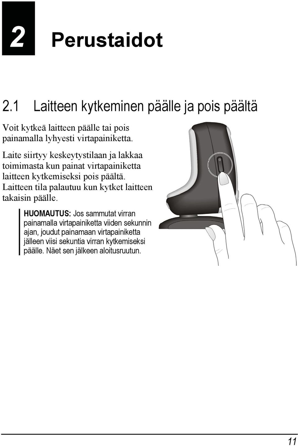 Laite siirtyy keskeytystilaan ja lakkaa toimimasta kun painat virtapainiketta laitteen kytkemiseksi pois päältä.