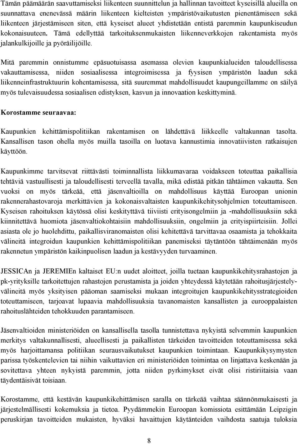 Tämä edellyttää tarkoituksenmukaisten liikenneverkkojen rakentamista myös jalankulkijoille ja pyöräilijöille.