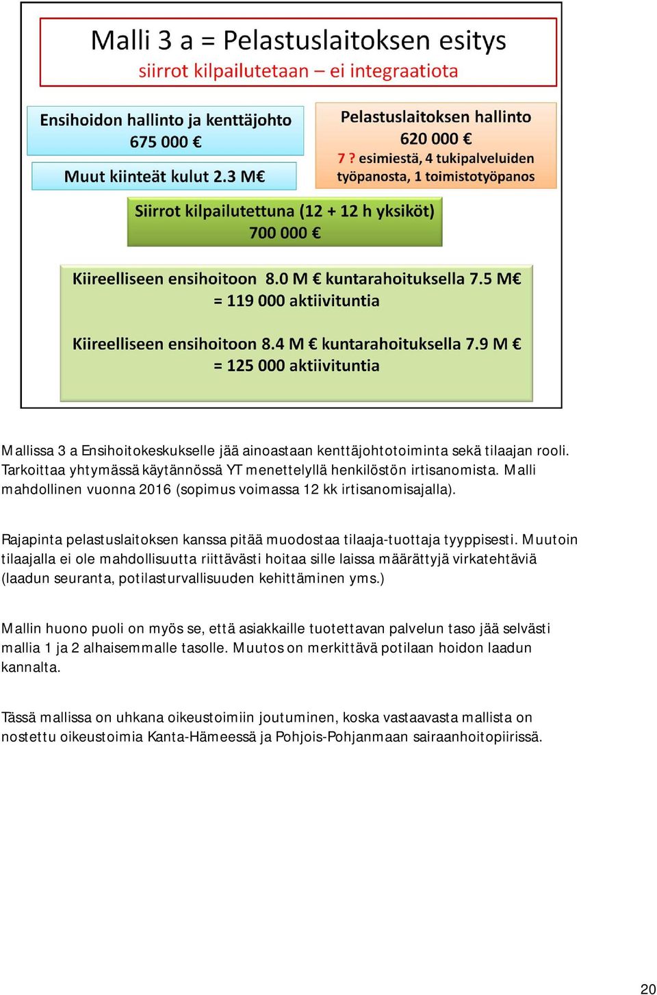 Muutoin tilaajalla ei ole mahdollisuutta riittävästi hoitaa sille laissa määrättyjä virkatehtäviä (laadun seuranta, potilasturvallisuuden kehittäminen yms.