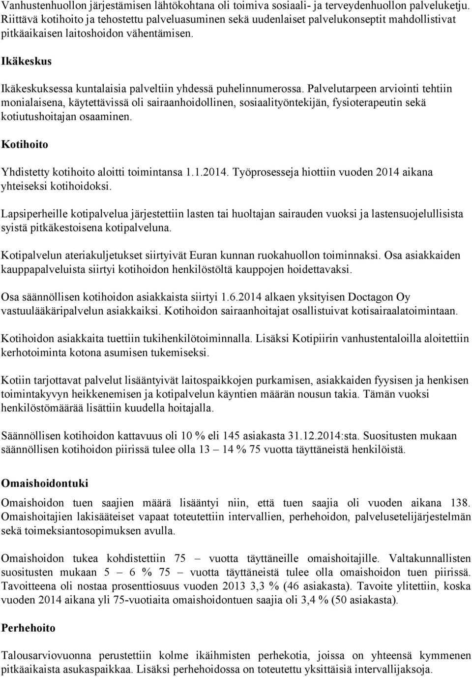 Ikäkeskus Ikäkeskuksessa kuntalaisia palveltiin yhdessä puhelinnumerossa.