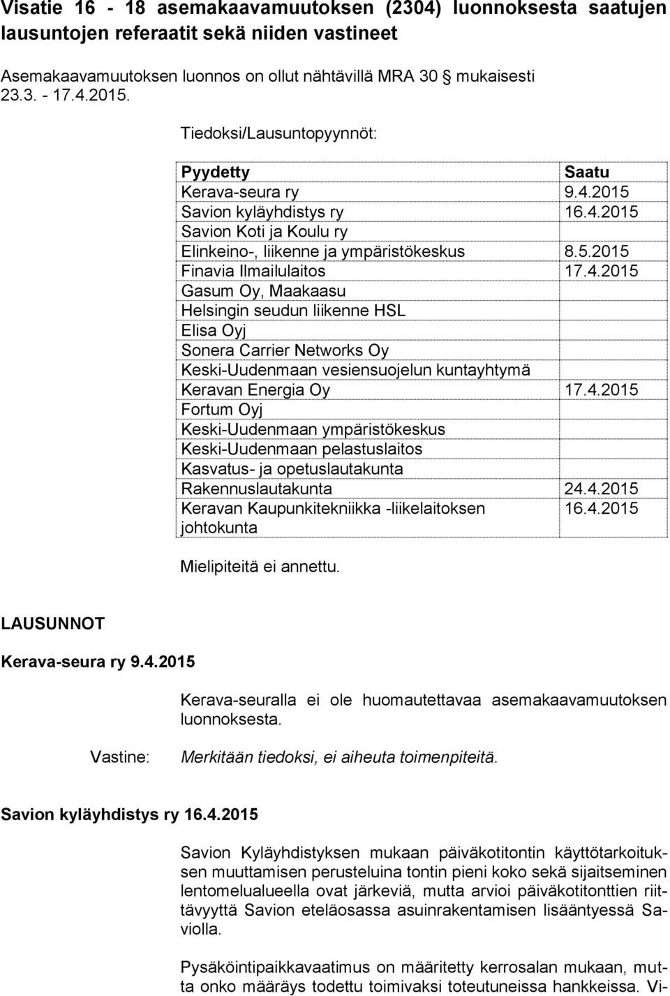 2015 Savion kyläyhdistys ry 16.4.2015 Savion Koti ja Koulu ry Elinkeino-, liikenne ja ympäristökeskus 8.5.2015 Finavia Ilmailulaitos 17.4.2015 Gasum Oy, Maakaasu Helsingin seudun liikenne HSL Elisa Oyj Sonera Carrier Networks Oy Keski-Uudenmaan vesiensuojelun kuntayhtymä Keravan Energia Oy 17.