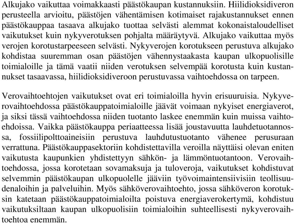 nykyverotuksen pohjalta määräytyvä. Alkujako vaikuttaa myös verojen korotustarpeeseen selvästi.