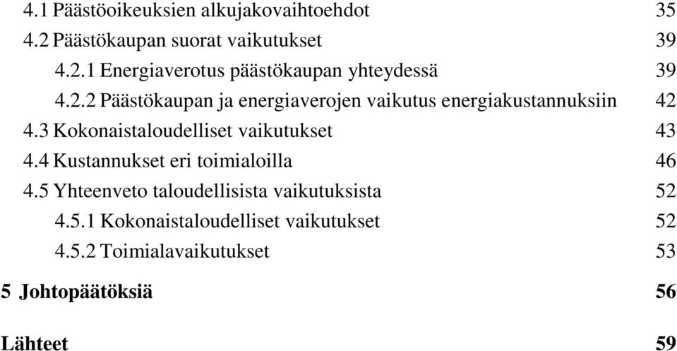 3 Kokonaistaloudelliset vaikutukset 43 4.4 Kustannukset eri toimialoilla 46 4.