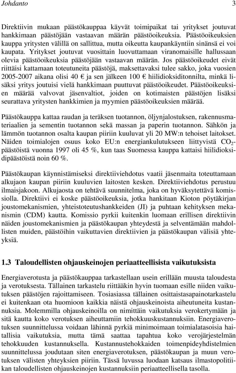 Yritykset joutuvat vuosittain luovuttamaan viranomaisille hallussaan olevia päästöoikeuksia päästöjään vastaavan määrän.