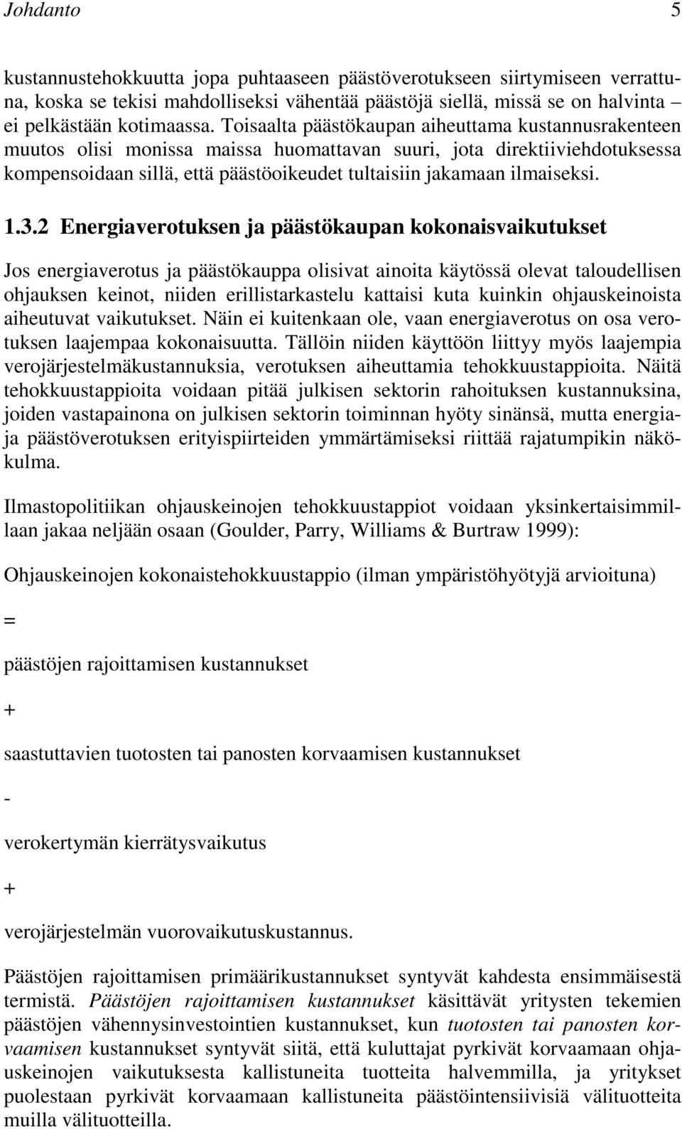 1.3.2 Energiaverotuksen ja päästökaupan kokonaisvaikutukset Jos energiaverotus ja päästökauppa olisivat ainoita käytössä olevat taloudellisen ohjauksen keinot, niiden erillistarkastelu kattaisi kuta