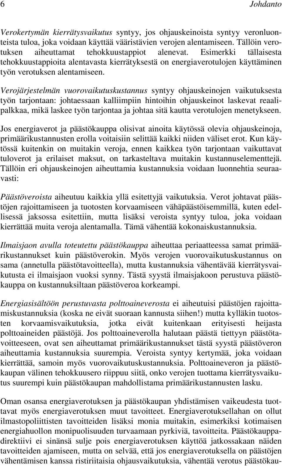 Verojärjestelmän vuorovaikutuskustannus syntyy ohjauskeinojen vaikutuksesta työn tarjontaan: johtaessaan kalliimpiin hintoihin ohjauskeinot laskevat reaalipalkkaa, mikä laskee työn tarjontaa ja