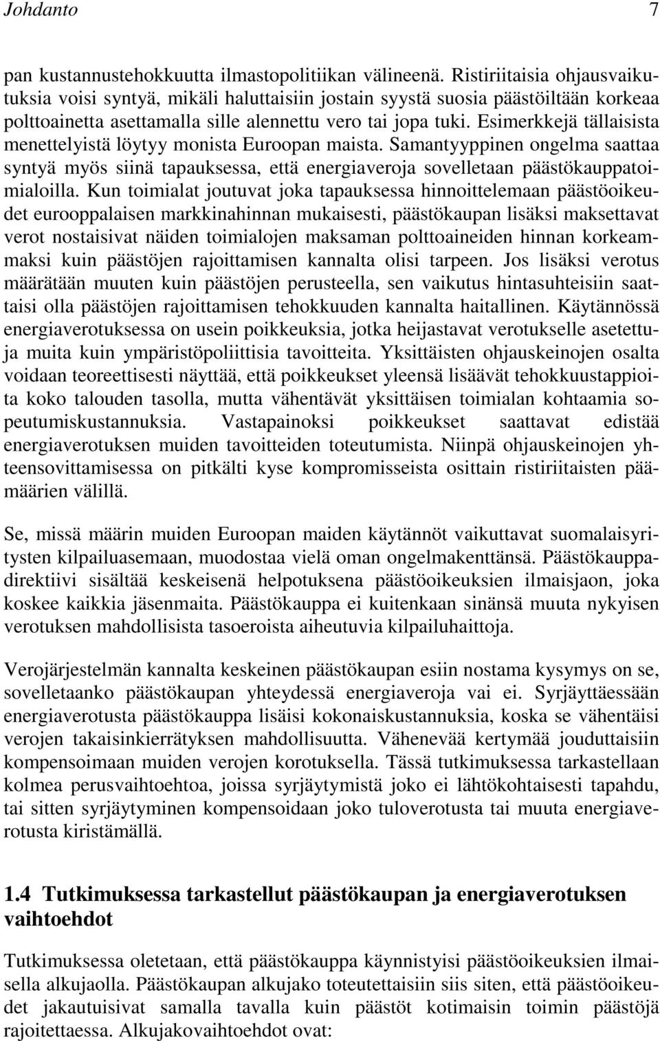 Esimerkkejä tällaisista menettelyistä löytyy monista Euroopan maista. Samantyyppinen ongelma saattaa syntyä myös siinä tapauksessa, että energiaveroja sovelletaan päästökauppatoimialoilla.