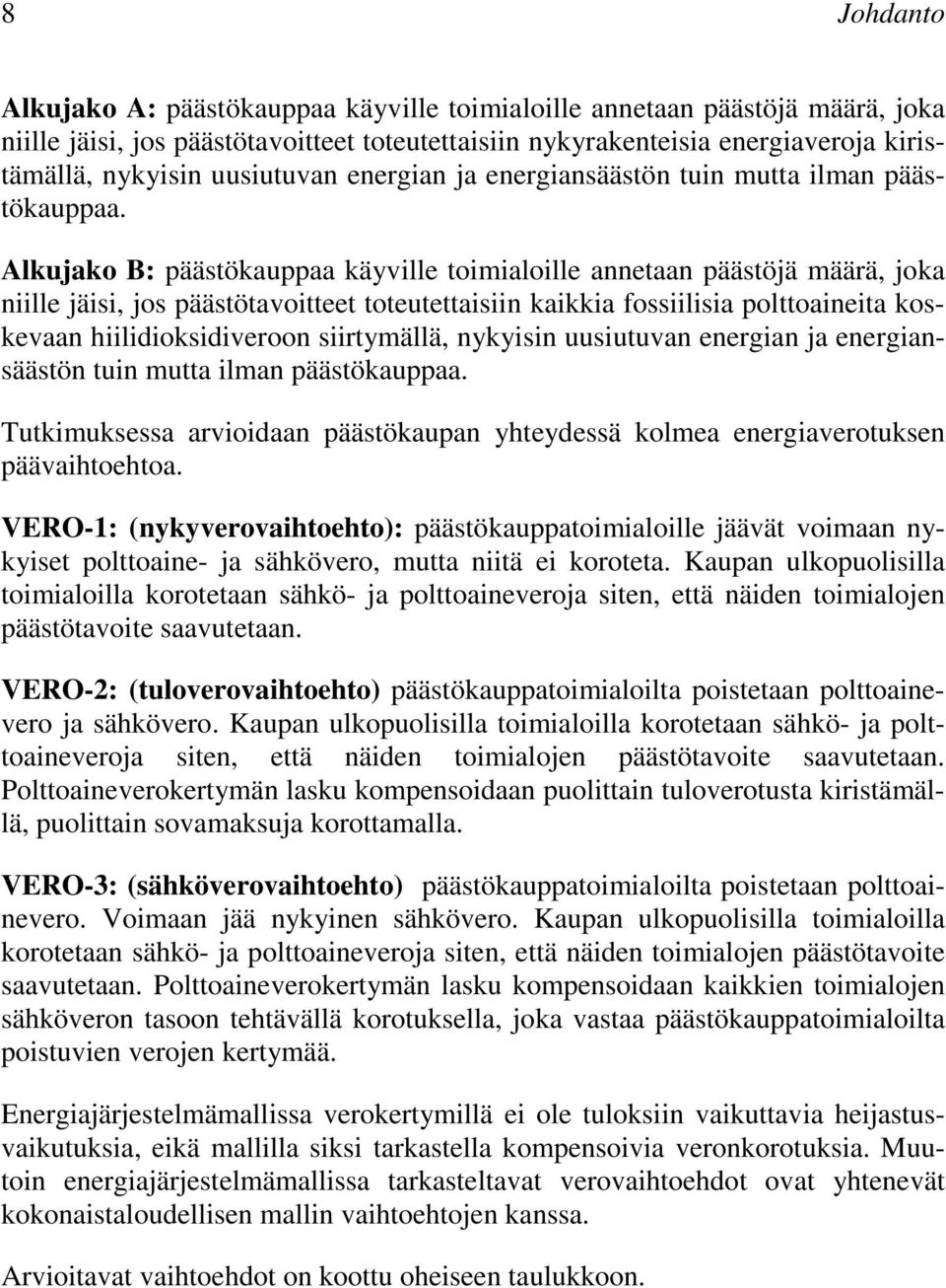 Alkujako B: päästökauppaa käyville toimialoille annetaan päästöjä määrä, joka niille jäisi, jos päästötavoitteet toteutettaisiin kaikkia fossiilisia polttoaineita koskevaan hiilidioksidiveroon