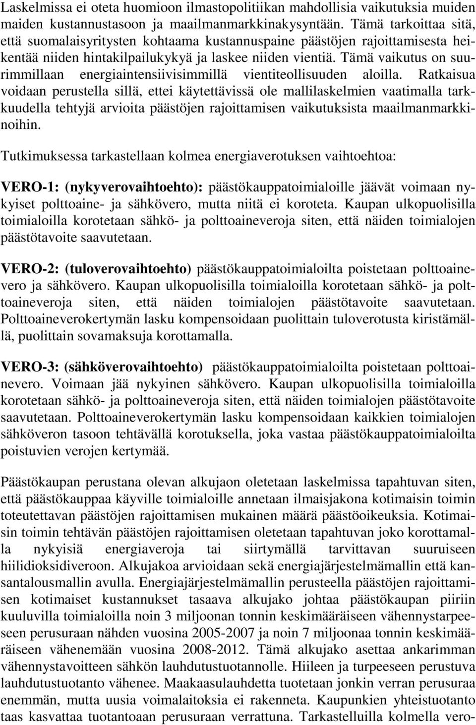 Tämä vaikutus on suurimmillaan energiaintensiivisimmillä vientiteollisuuden aloilla.