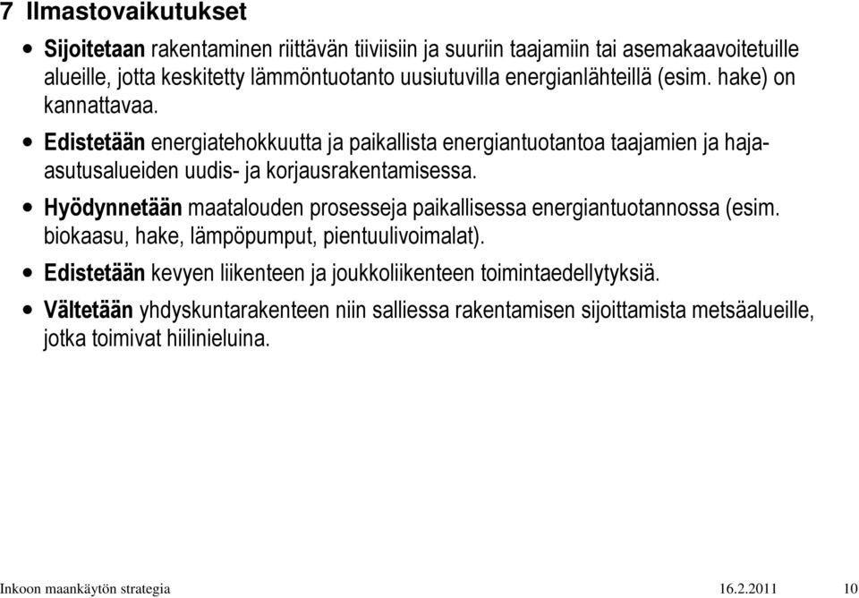 Hyödynnetään maatalouden prosesseja paikallisessa energiantuotannossa (esim. biokaasu, hake, lämpöpumput, pientuulivoimalat).