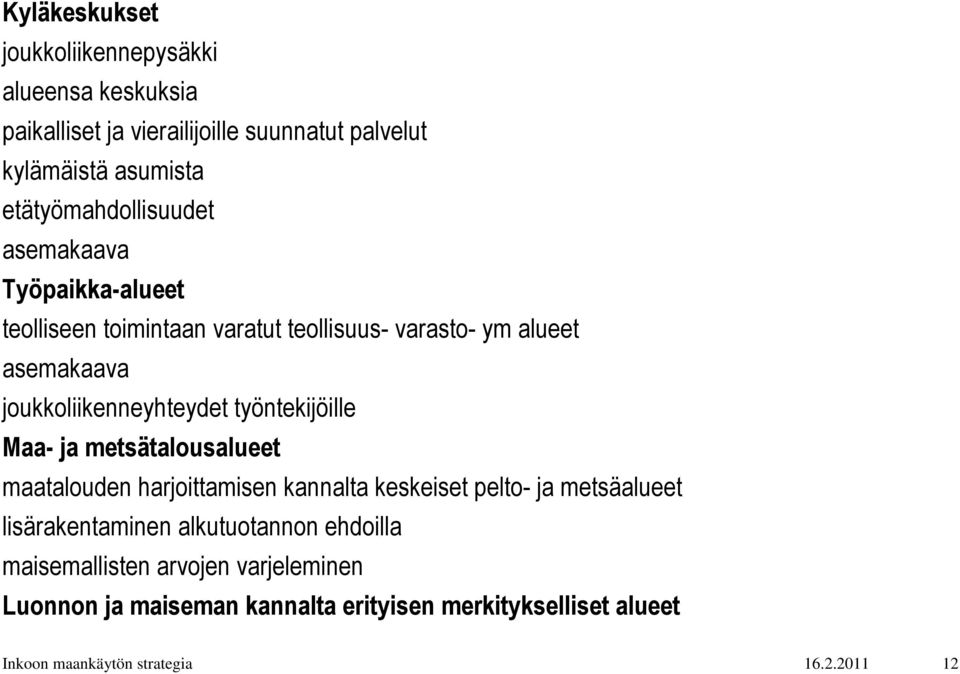 joukkoliikenneyhteydet työntekijöille Maa- ja metsätalousalueet maatalouden harjoittamisen kannalta keskeiset pelto- ja metsäalueet