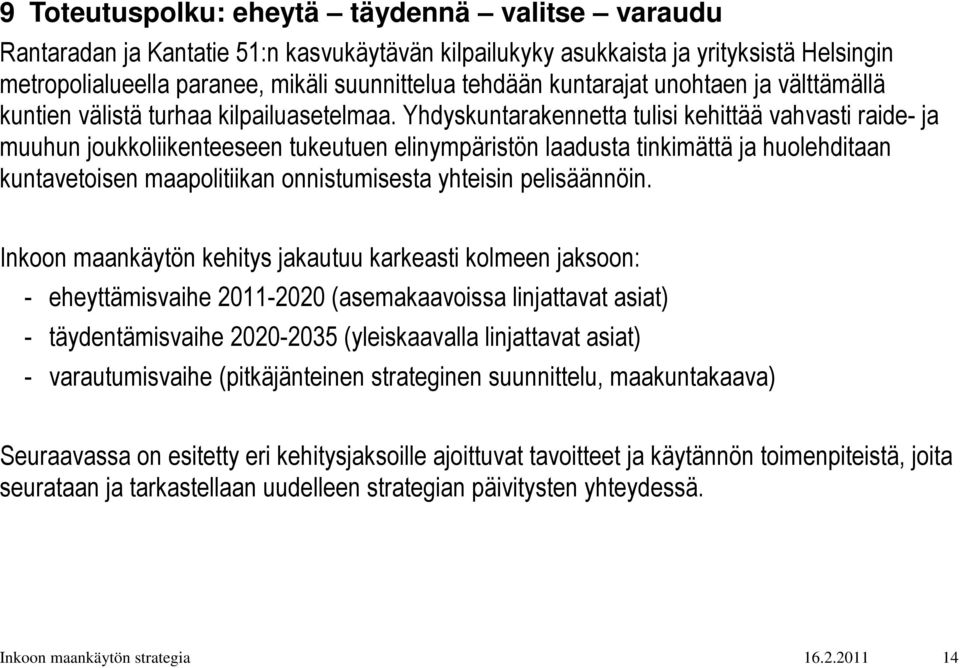 Yhdyskuntarakennetta tulisi kehittää vahvasti raide- ja muuhun joukkoliikenteeseen tukeutuen elinympäristön laadusta tinkimättä ja huolehditaan kuntavetoisen maapolitiikan onnistumisesta yhteisin