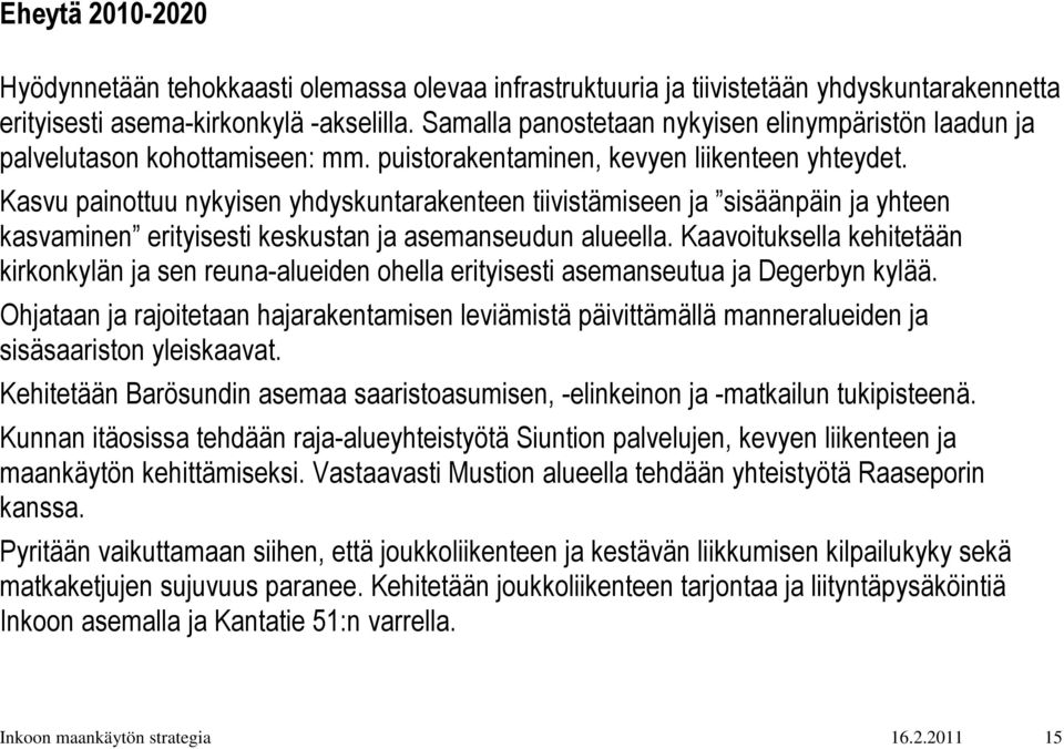 Kasvu painottuu nykyisen yhdyskuntarakenteen tiivistämiseen ja sisäänpäin ja yhteen kasvaminen erityisesti keskustan ja asemanseudun alueella.