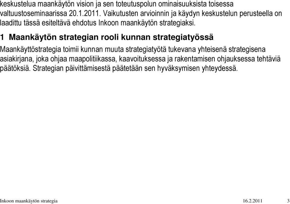 1 Maankäytön strategian rooli kunnan strategiatyössä Maankäyttöstrategia toimii kunnan muuta strategiatyötä tukevana yhteisenä strategisena