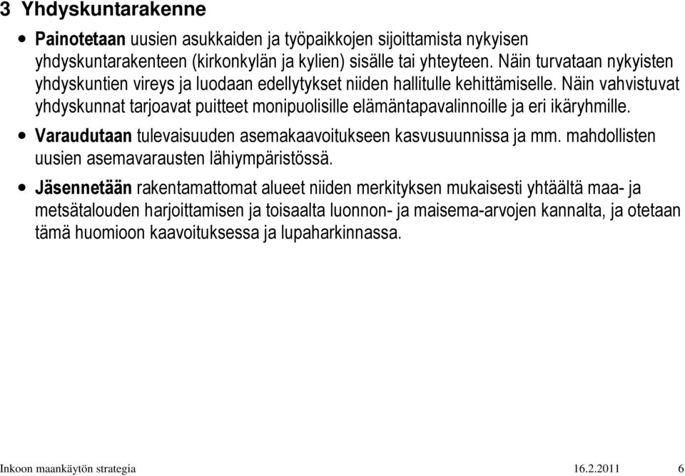 Näin vahvistuvat yhdyskunnat tarjoavat puitteet monipuolisille elämäntapavalinnoille ja eri ikäryhmille. Varaudutaan tulevaisuuden asemakaavoitukseen kasvusuunnissa ja mm.