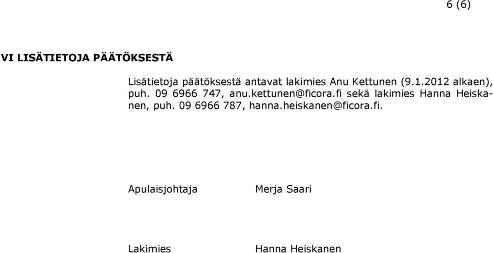 kettunen@ficora.fi sekä lakimies Hanna Heiskanen, puh.