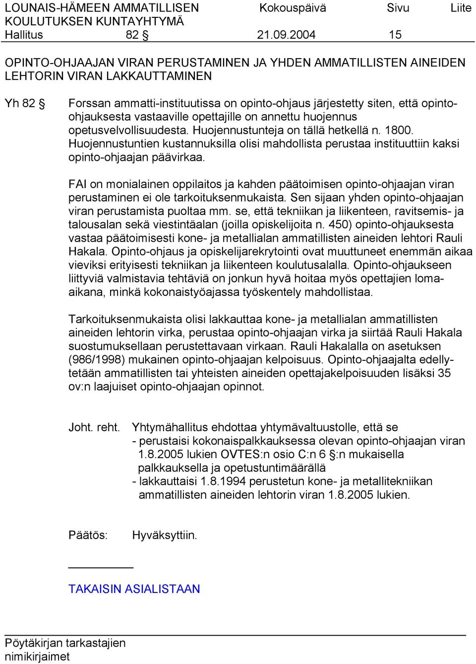 vastaaville opettajille on annettu huojennus opetusvelvollisuudesta. Huojennustunteja on tällä hetkellä n. 1800.