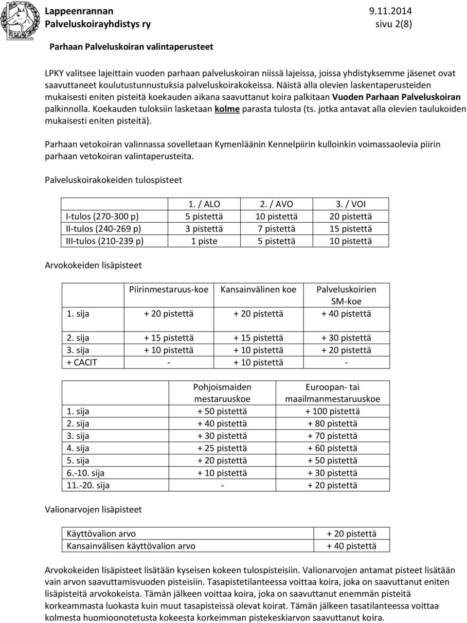 Koekauden tuloksiin lasketaan kolme parasta tulosta (ts. jotka antavat alla olevien taulukoiden mukaisesti eniten pisteitä).