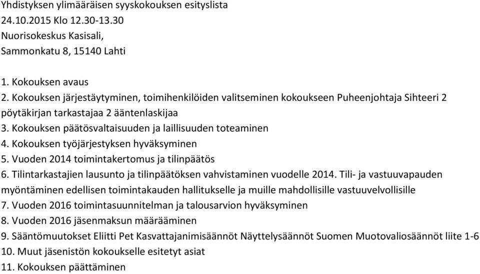 Kokouksen työjärjestyksen hyväksyminen 5. Vuoden 2014 toimintakertomus ja tilinpäätös 6. Tilintarkastajien lausunto ja tilinpäätöksen vahvistaminen vuodelle 2014.