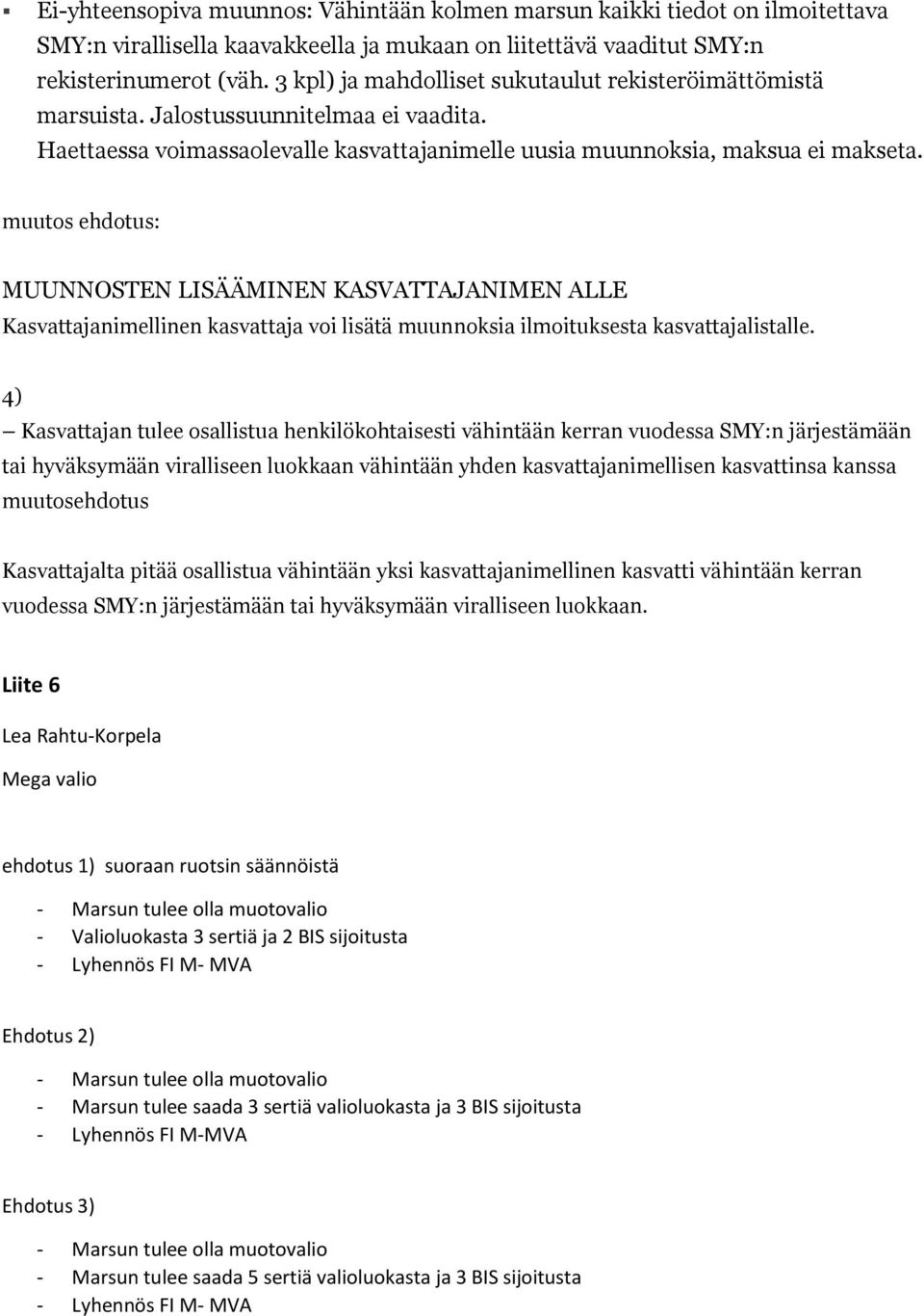 muutos ehdotus: MUUNNOSTEN LISÄÄMINEN KASVATTAJANIMEN ALLE Kasvattajanimellinen kasvattaja voi lisätä muunnoksia ilmoituksesta kasvattajalistalle.