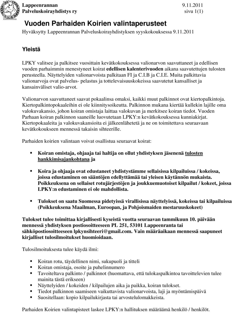 perusteella. Näyttelyiden valionarvoista palkitaan FI ja C.I.B ja C.I.E.