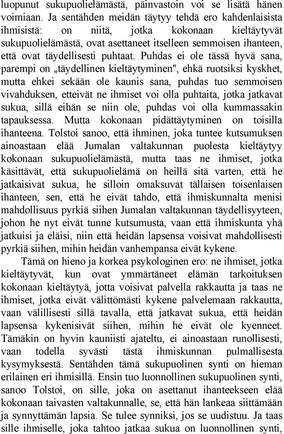 Puhdas ei ole tässä hyvä sana, parempi on `täydellinen kieltäytyminen@, ehkä ruotsiksi kyskhet, mutta ehkei sekään ole kaunis sana, puhdas tuo semmoisen vivahduksen, etteivät ne ihmiset voi olla
