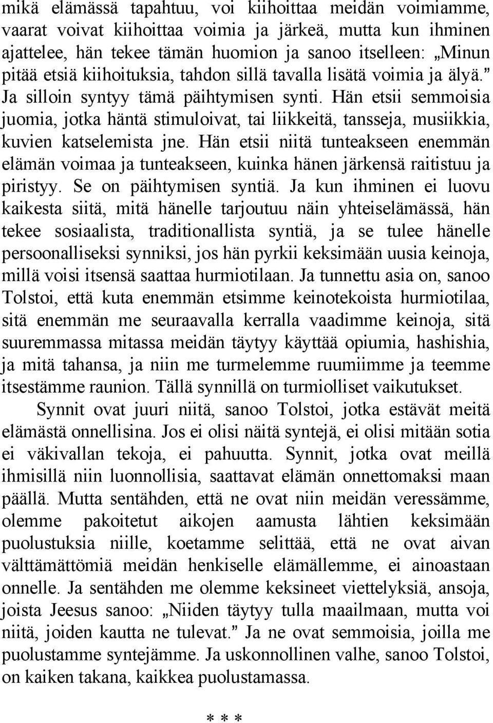 Hän etsii semmoisia juomia, jotka häntä stimuloivat, tai liikkeitä, tansseja, musiikkia, kuvien katselemista jne.