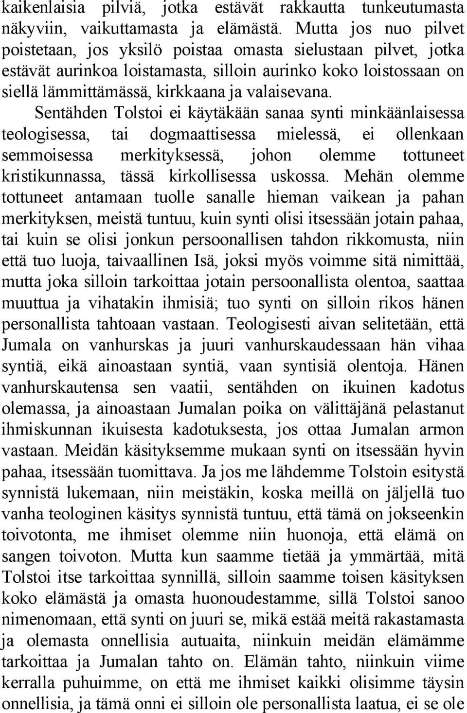 Sentähden Tolstoi ei käytäkään sanaa synti minkäänlaisessa teologisessa, tai dogmaattisessa mielessä, ei ollenkaan semmoisessa merkityksessä, johon olemme tottuneet kristikunnassa, tässä