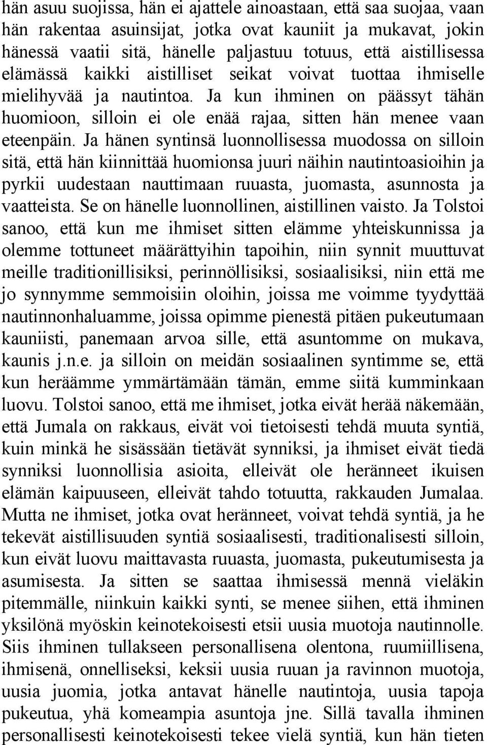Ja hänen syntinsä luonnollisessa muodossa on silloin sitä, että hän kiinnittää huomionsa juuri näihin nautintoasioihin ja pyrkii uudestaan nauttimaan ruuasta, juomasta, asunnosta ja vaatteista.