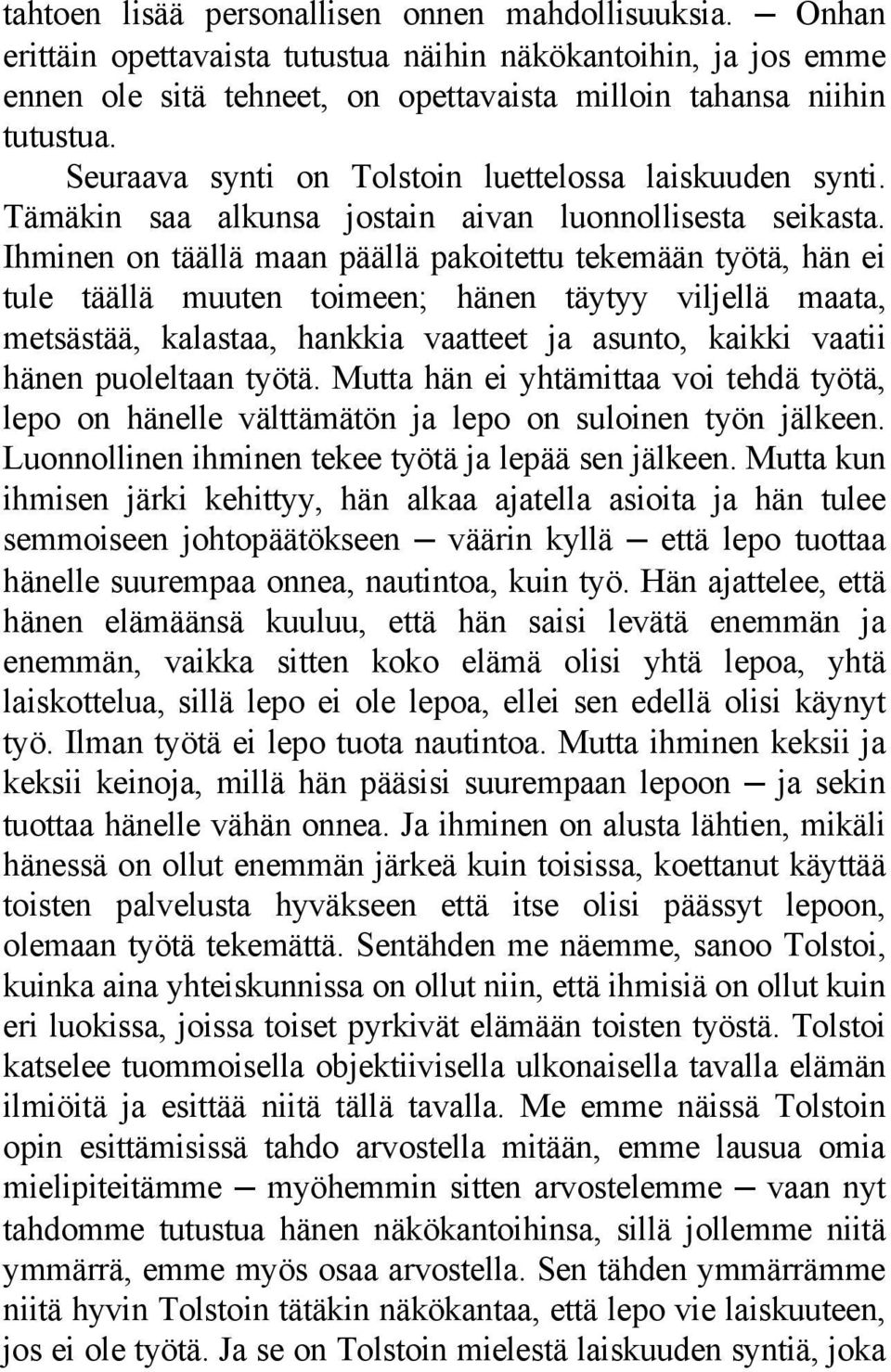 Ihminen on täällä maan päällä pakoitettu tekemään työtä, hän ei tule täällä muuten toimeen; hänen täytyy viljellä maata, metsästää, kalastaa, hankkia vaatteet ja asunto, kaikki vaatii hänen