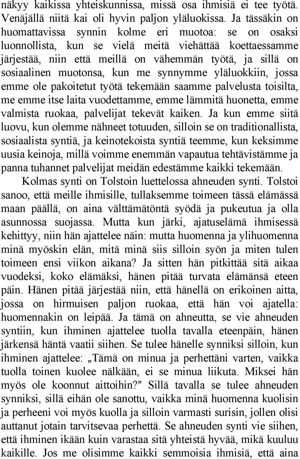 muotonsa, kun me synnymme yläluokkiin, jossa emme ole pakoitetut työtä tekemään saamme palvelusta toisilta, me emme itse laita vuodettamme, emme lämmitä huonetta, emme valmista ruokaa, palvelijat