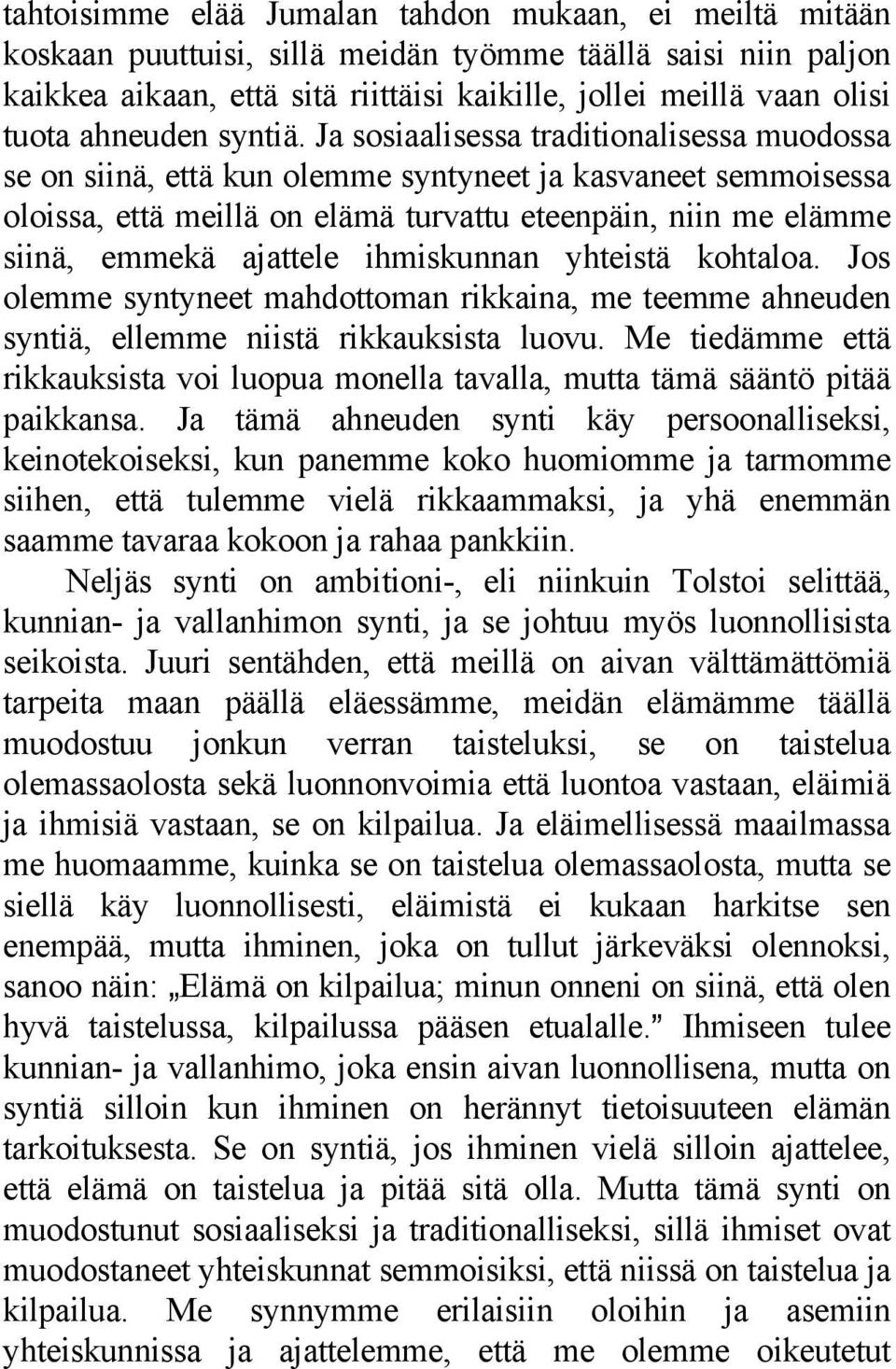 Ja sosiaalisessa traditionalisessa muodossa se on siinä, että kun olemme syntyneet ja kasvaneet semmoisessa oloissa, että meillä on elämä turvattu eteenpäin, niin me elämme siinä, emmekä ajattele