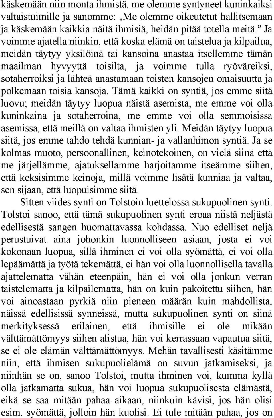 sotaherroiksi ja lähteä anastamaan toisten kansojen omaisuutta ja polkemaan toisia kansoja.