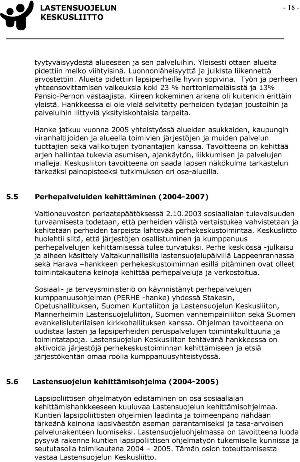 Kiireen kokeminen arkena oli kuitenkin erittäin yleistä. Hankkeessa ei ole vielä selvitetty perheiden työajan joustoihin ja palveluihin liittyviä yksityiskohtaisia tarpeita.