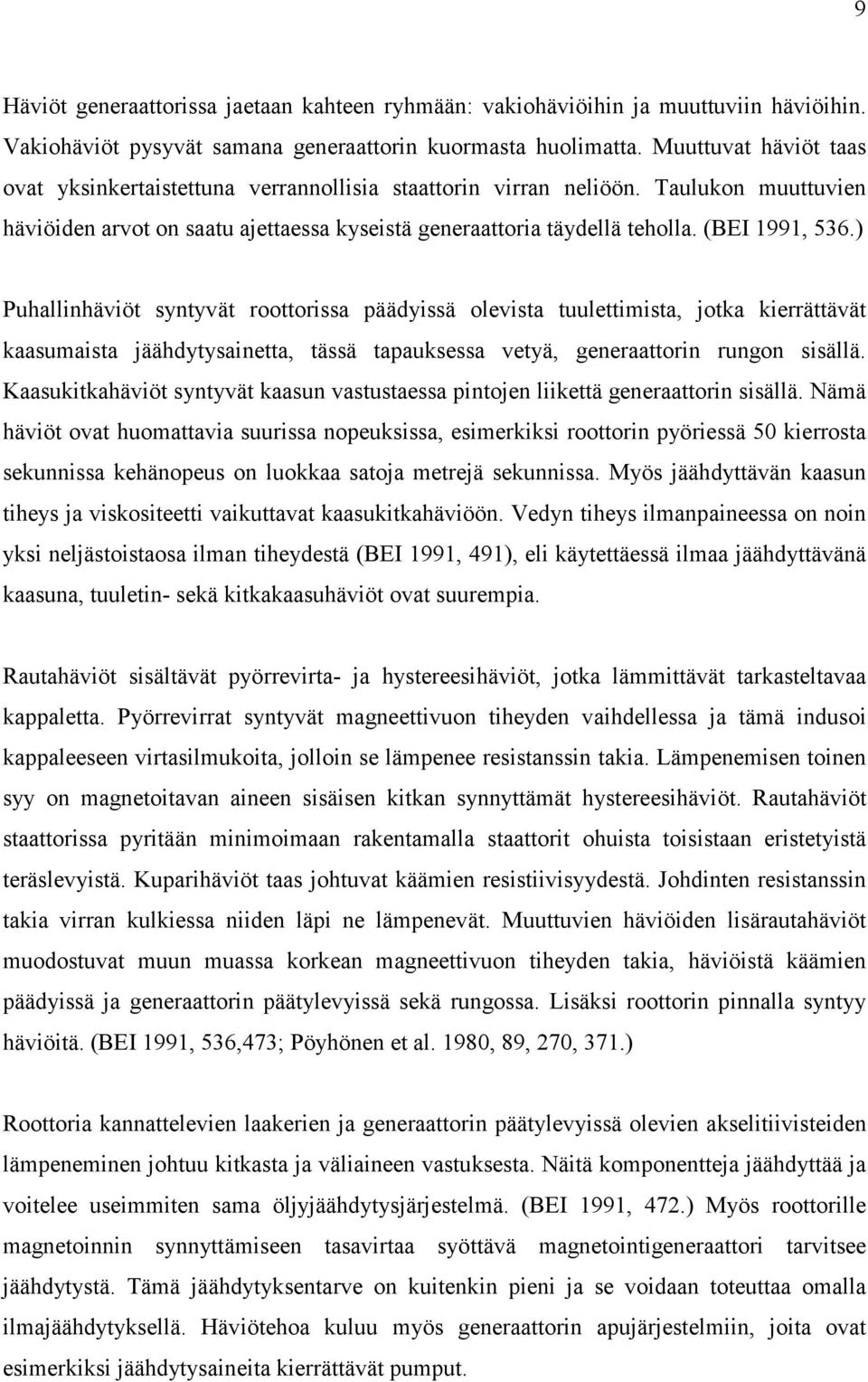 (BEI 1991, 536.) Puhallinhäviöt syntyvät roottorissa päädyissä olevista tuulettimista, jotka kierrättävät kaasumaista jäähdytysainetta, tässä tapauksessa vetyä, generaattorin rungon sisällä.