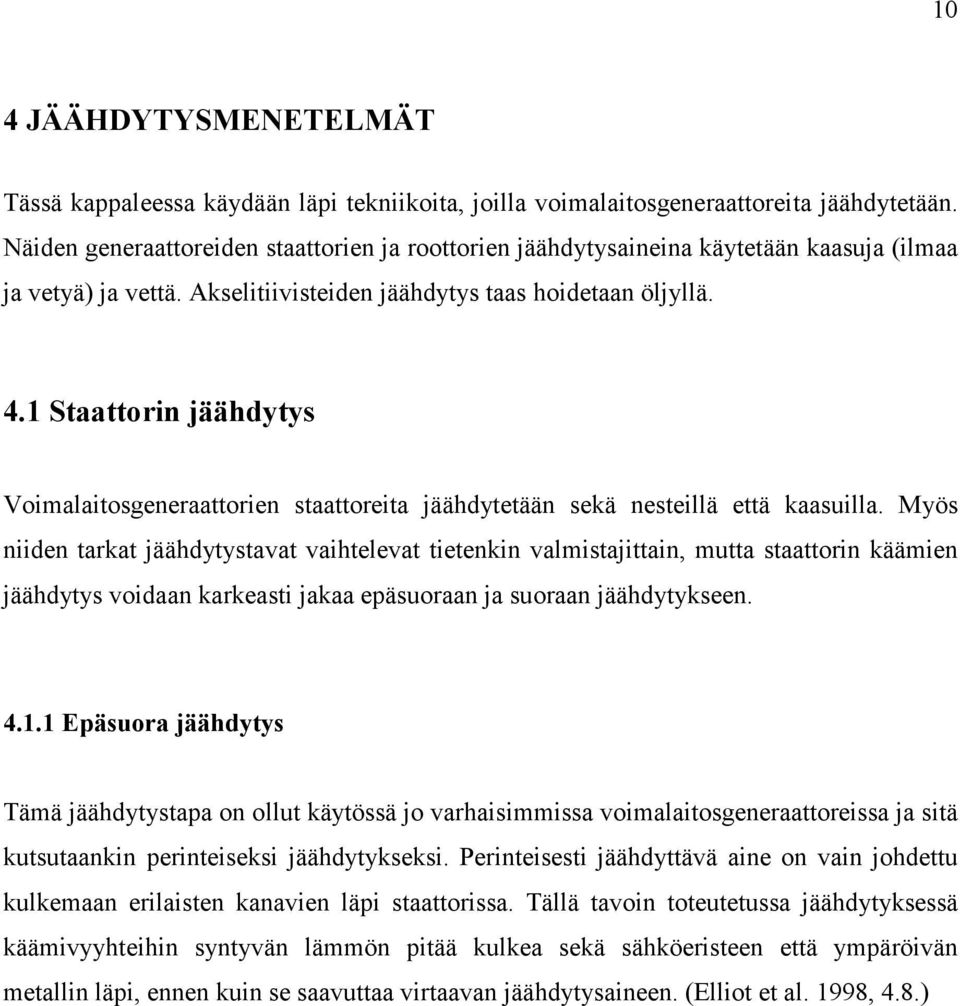 1 Staattorin jäähdytys Voimalaitosgeneraattorien staattoreita jäähdytetään sekä nesteillä että kaasuilla.