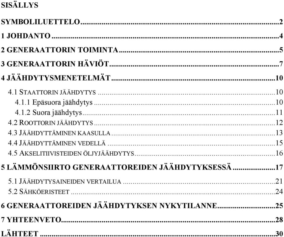 3 JÄÄHDYTTÄMINEN KAASULLA...13 4.4 JÄÄHDYTTÄMINEN VEDELLÄ...15 4.5 AKSELITIIVISTEIDEN ÖLJYJÄÄHDYTYS.