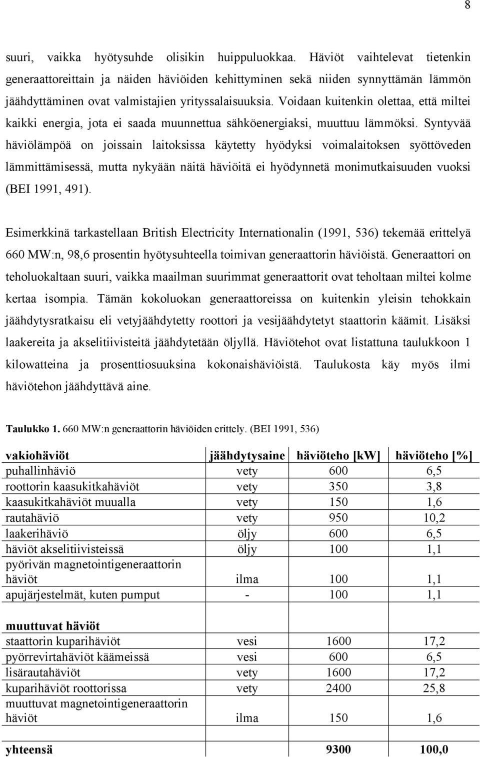 Voidaan kuitenkin olettaa, että miltei kaikki energia, jota ei saada muunnettua sähköenergiaksi, muuttuu lämmöksi.