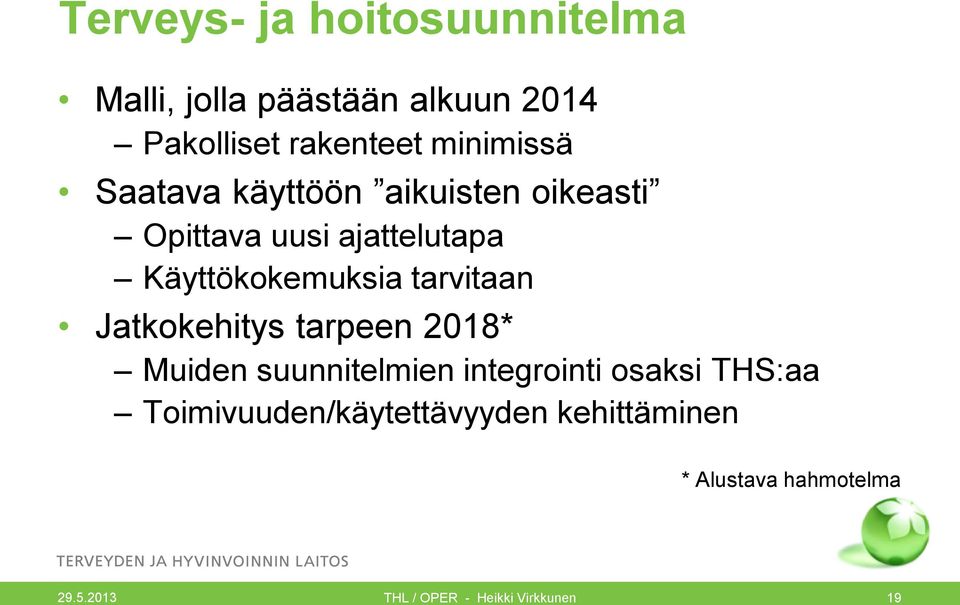 Käyttökokemuksia tarvitaan Jatkokehitys tarpeen 2018* Muiden suunnitelmien integrointi