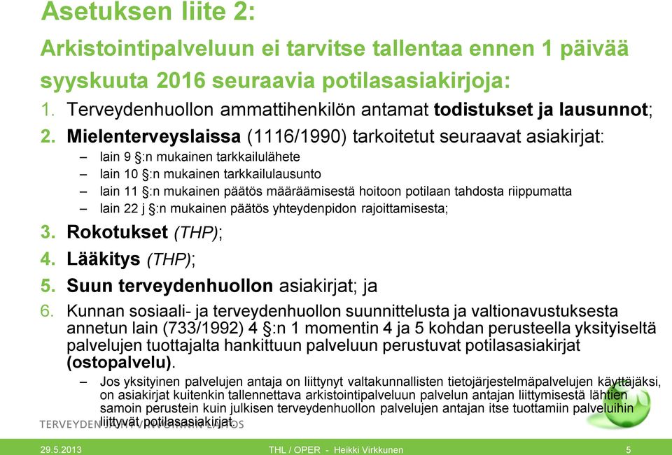 tahdosta riippumatta lain 22 j :n mukainen päätös yhteydenpidon rajoittamisesta; 3. Rokotukset (THP); 4. Lääkitys (THP); 5. Suun terveydenhuollon asiakirjat; ja 6.