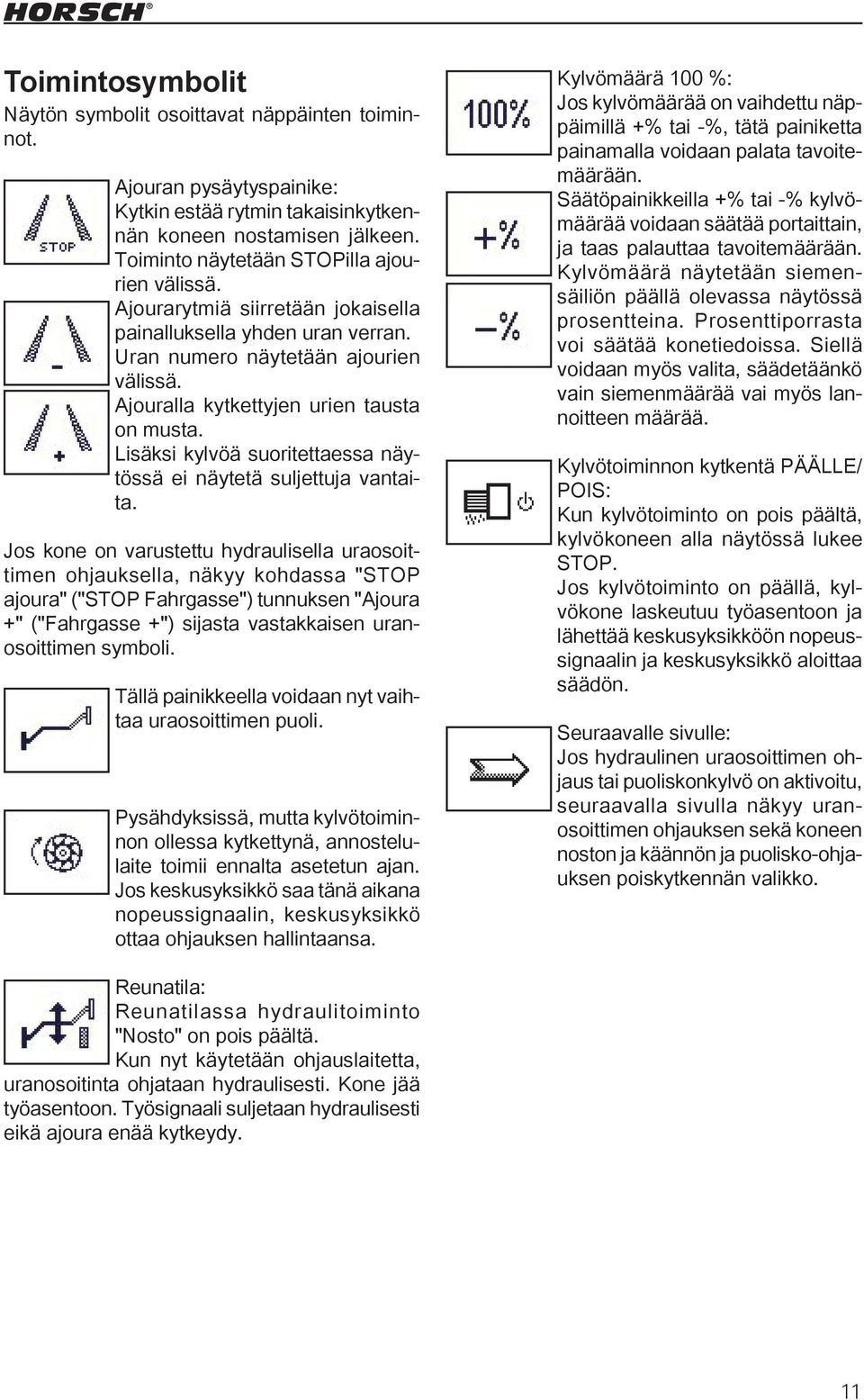 Lisäksi kylvöä suoritettaessa näytössä ei näytetä suljettuja vantaita.