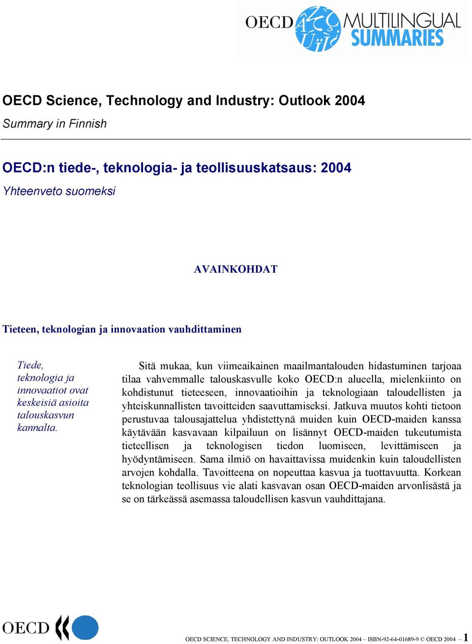 Sitä mukaa, kun viimeaikainen maailmantalouden hidastuminen tarjoaa tilaa vahvemmalle talouskasvulle koko OECD:n alueella, mielenkiinto on kohdistunut tieteeseen, innovaatioihin ja teknologiaan